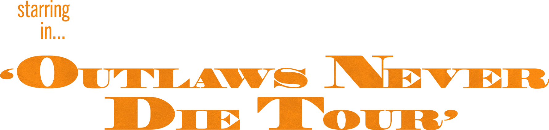 starring in 'Outlaws Never Die Tour'